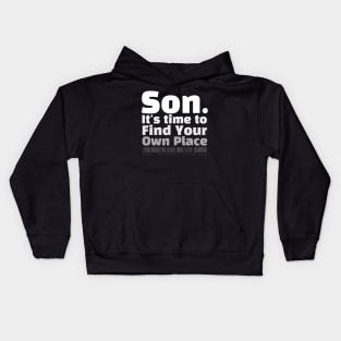 Son. It's time to find your own place Kids Hoodie